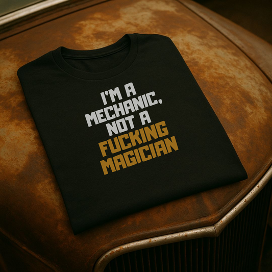 “I’m a Mechanic, Not a F*cking Magician” – Funny Mechanic T-Shirt