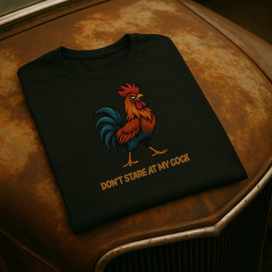 “Don’t Stare at My Cock” – Funny Rooster T-Shirt