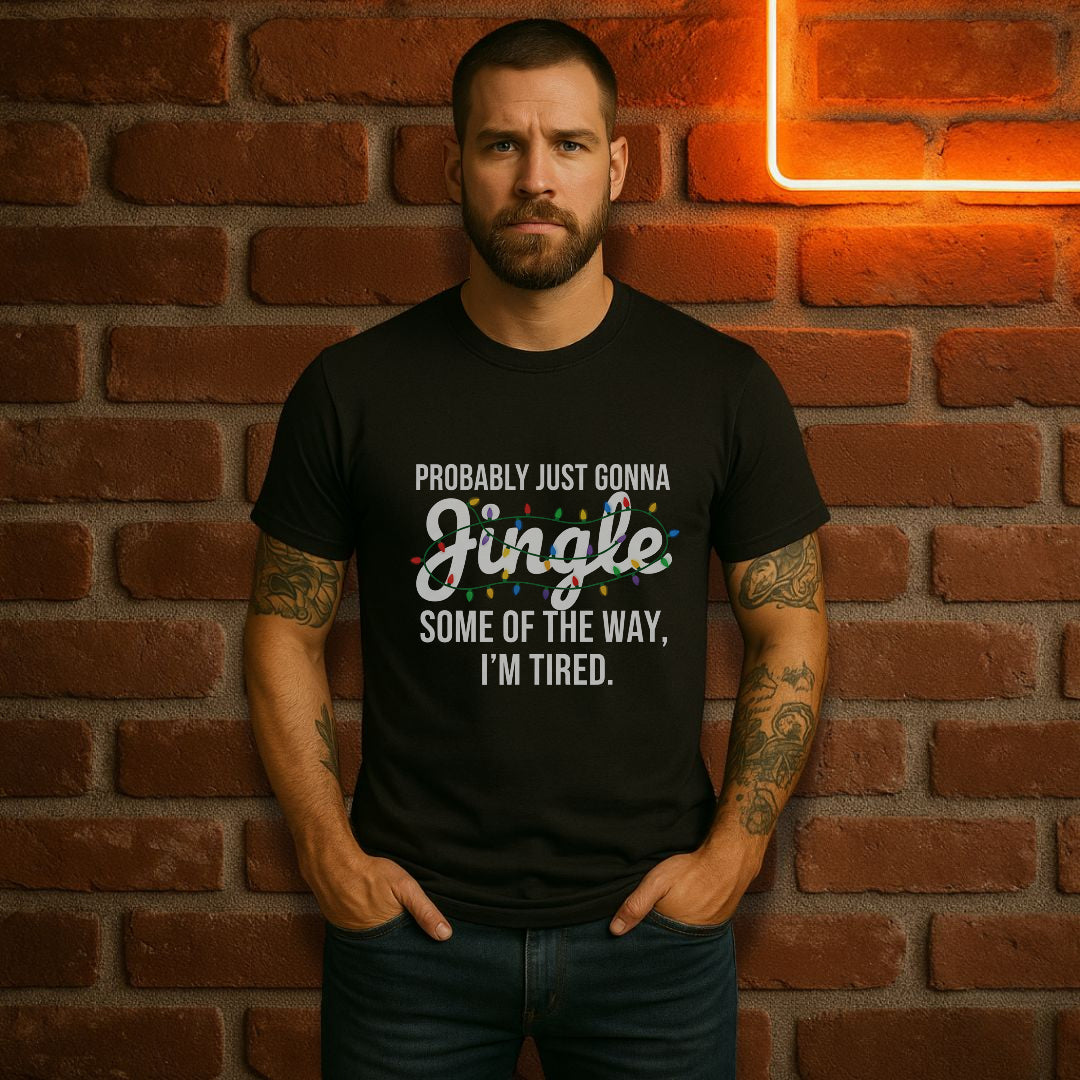 Probably Just Gonna Jingle Some of the Way I’m Tired T-Shirt | Funny Christmas Lights Tee