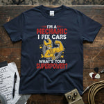 I’m a Mechanic I Fix Cars | Funny Mechanic Superpower T-Shirt featuring a strong mechanic graphic.