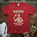 Baking ’Cause Murder Is Wrong Shirt featuring a cheerful baker in red, made from soft, lightweight cotton.