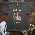 Baking ’Cause Murder Is Wrong Shirt featuring a woman baking with a rolling pin and a mixing bowl, perfect for casual wear.