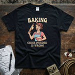 Baking ’Cause Murder Is Wrong Shirt featuring a humorous baking graphic on a black tee, perfect for casual wear.