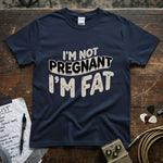 I'm Not Pregnant, I'm Fat Shirt displayed on navy tee, perfect for casual wear - lucky spark!