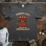 Running Late? Must Be The Christmas Delay Shirt on a soft, lightweight tee with vibrant graphic design.