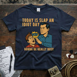 Today Is Slap an Idiot Day – Gonna Be Really Busy Shirt featuring a humorous graphic and vibrant colors.