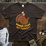 Wanna Stuff My Turkey Shirt featuring a playful turkey graphic on a premium quality tee.