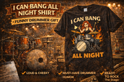 I Can Bang All Night Shirt - Funny Drummer Gift
