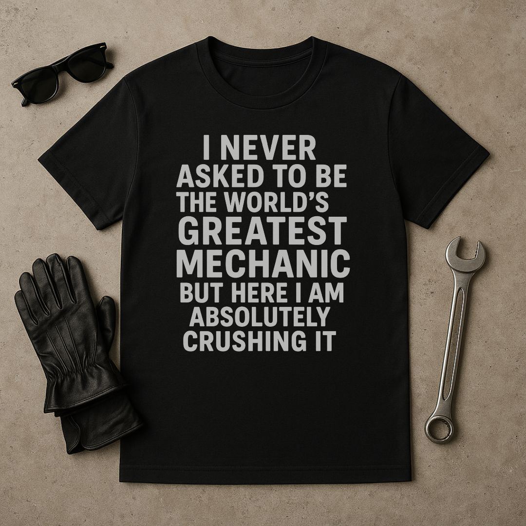 “World’s Greatest Mechanic” Funny T-Shirt – Crushing It Edition