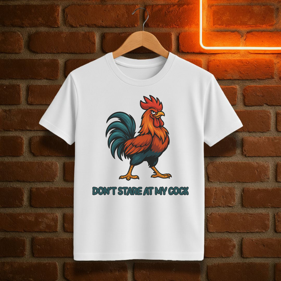 “Don’t Stare at My Cock” – Funny Rooster T-Shirt