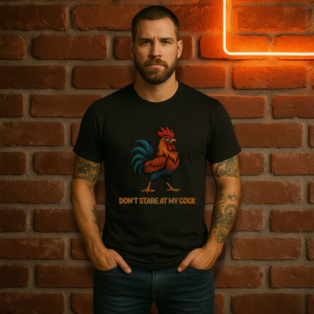 “Don’t Stare at My Cock” – Funny Rooster T-Shirt