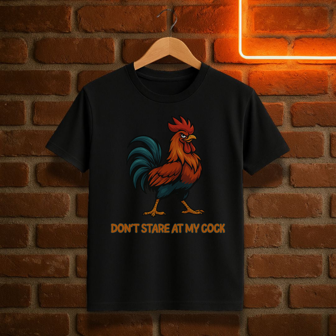 “Don’t Stare at My Cock” – Funny Rooster T-Shirt