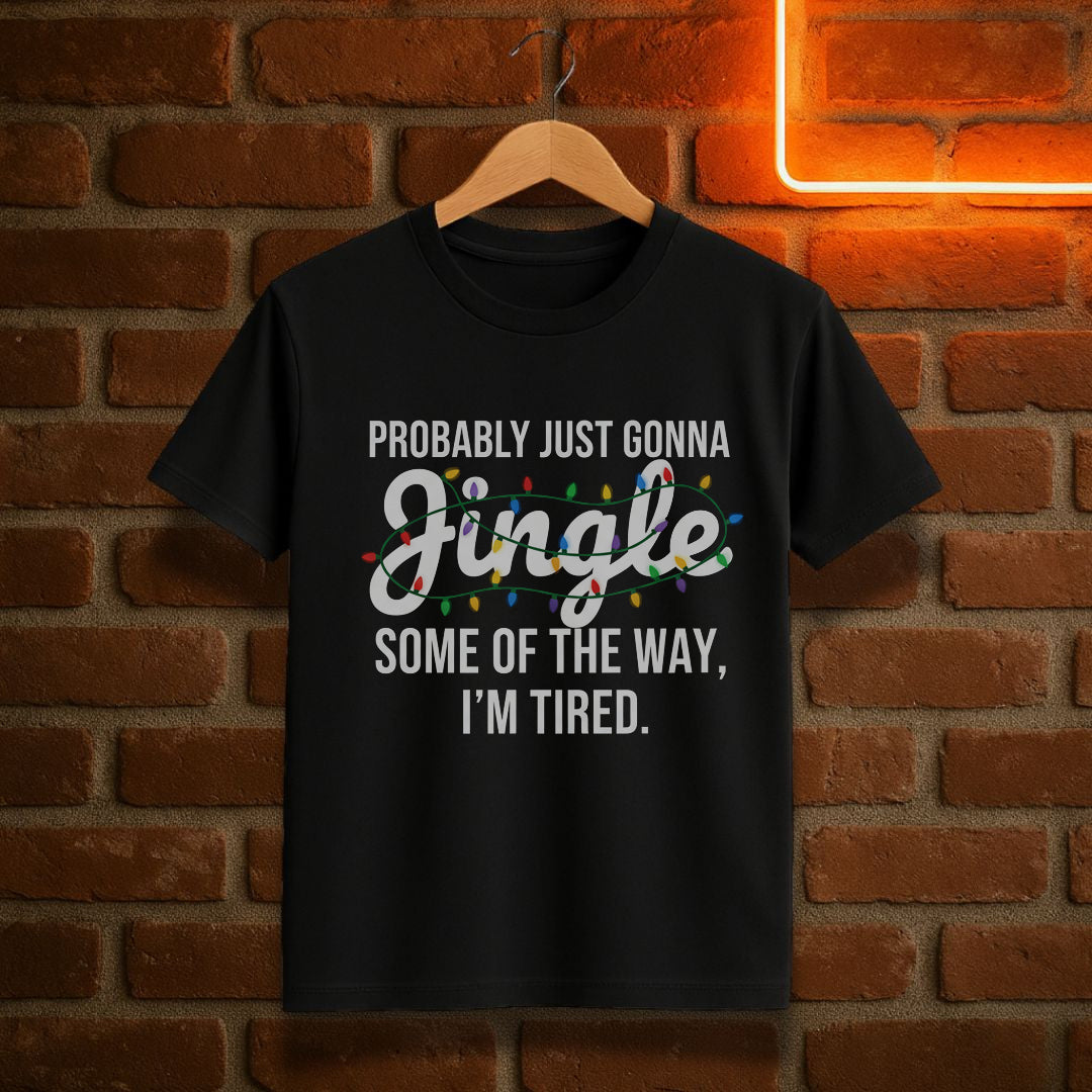 Probably Just Gonna Jingle Some of the Way I’m Tired T-Shirt | Funny Christmas Lights Tee