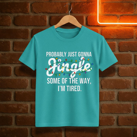 Probably Just Gonna Jingle Some of the Way I’m Tired T-Shirt | Funny Christmas Lights Tee