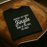 Probably Just Gonna Jingle Some of the Way I’m Tired T-Shirt | Funny Christmas Lights Tee