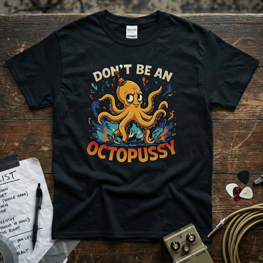 Don’t Be an OctoPussy Shirt
