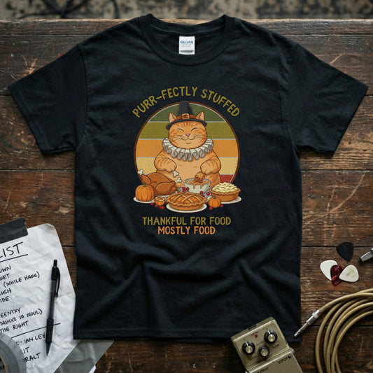Purr-fectly Stuffed – Thankful for Food, Mostly Food Shirt