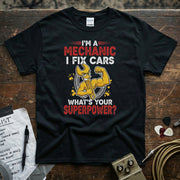 I’m a Mechanic I Fix Cars | Funny Mechanic Superpower T-Shirt featuring a muscular cartoon mechanic design.