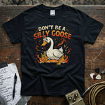 Don't Be a Silly Goose Shirt featuring a playful duck design on a black premium tee.