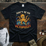 Don’t Be an OctoPussy Shirt featuring vibrant octopus design on a premium black tee.