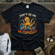 Don’t Be an OctoPussy Shirt featuring vibrant octopus design on a premium black tee.