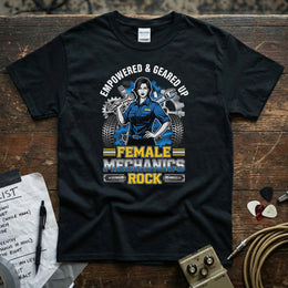 Female Mechanics Rock | Empowered & Geared Up Women Mechanic T-Shirt on a black tee with a confident female mechanic graphic.