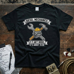 Diesel Mechanics If It Ain’t Broke It’s About to Be | Funny Diesel Mechanic T-Shirt featuring bold graphic design and tools.