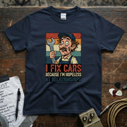 I Fix Cars Because I’m Hopeless at Relationships | Funny Mechanic T-Shirt featuring humorous mechanic design.