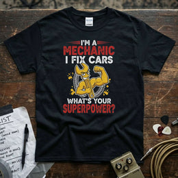 I’m a Mechanic I Fix Cars | Funny Mechanic Superpower T-Shirt featuring a muscular cartoon mechanic design.