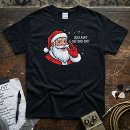 You Ain’t Getting Shit – Savage Santa Shirt on a black tee with Santa graphic and playful message.