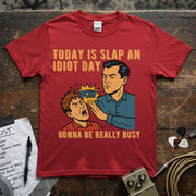Today Is Slap an Idiot Day – Gonna Be Really Busy Shirt featuring a humorous graphic design.